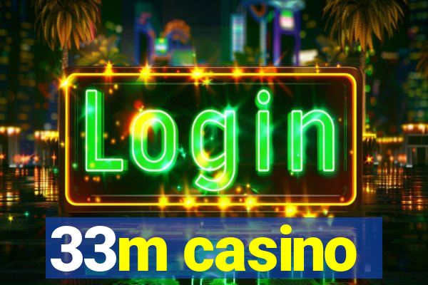 33m casino